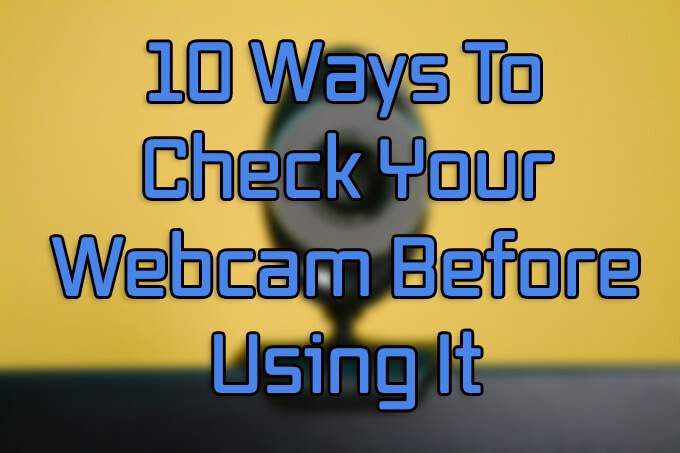10 facons de tester votre webcam avant de lutiliser