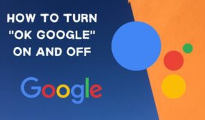 Comment activer et desactiver OK Google sur votre appareil Android