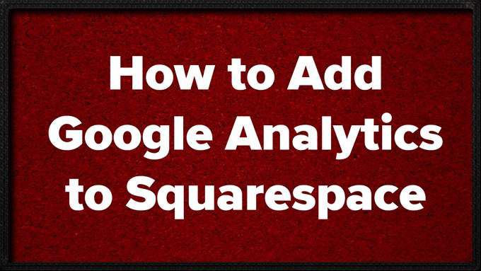 Comment ajouter Google Analytics a Squarespace