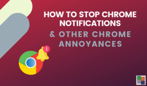 Comment arreter les notifications Chrome et autres ennuis Chrome