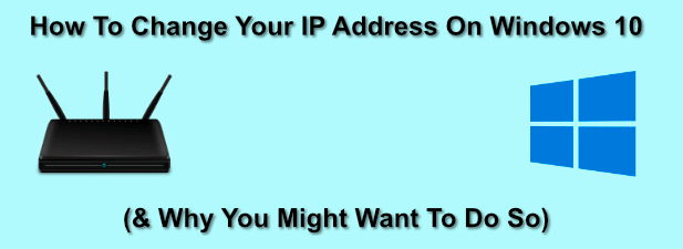 Comment changer votre adresse IP sur Windows 10 et pourquoi