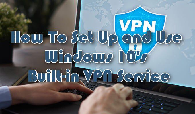 Comment configurer le service VPN integre de Windows 10