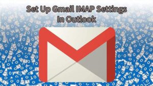 Comment configurer les parametres Gmail IMAP dans Outlook