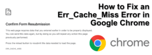 Comment réparer une erreur Err_Cache_Miss dans Google Chrome