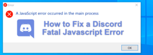 Comment réparer une erreur Javascript fatale Discord