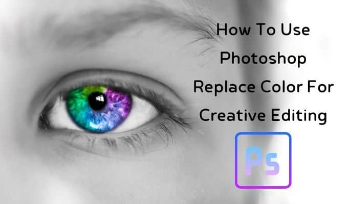 Comment utiliser Photoshop Remplacer la couleur pour ledition creative