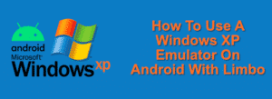 Comment utiliser un emulateur Windows XP sur Android avec Limbo