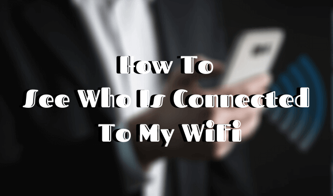 Comment voir qui est connecte a mon WiFi
