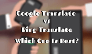 Google Translate vs Bing Translate - Lequel est le meilleur?
