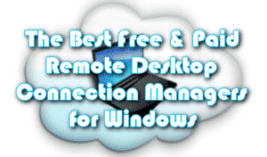Les meilleurs gestionnaires de connexions de bureau à distance gratuits et payants pour Windows