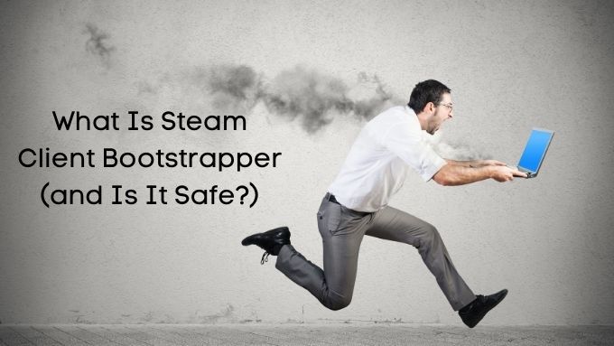 Quest ce que Steam Client Bootstrapper et est il sur