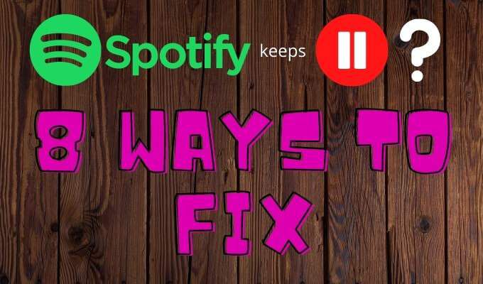 Spotify continue de faire une pause 8 facons de reparer