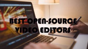 Les 3 meilleurs éditeurs vidéo Open Source